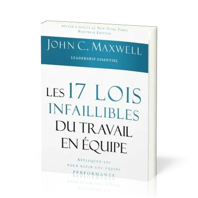 17 lois infaillibles du travail en équipe (Les) - Appliquez-les pour bâtir une équipe performante