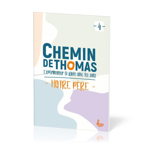 Chemin de Thomas 4 - Expérimenter la Bible avec les sens - Notre Père