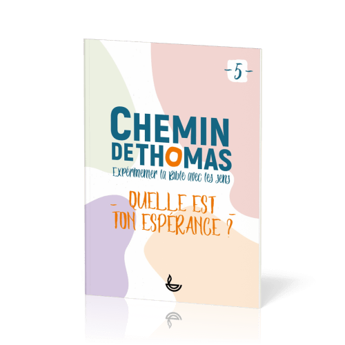 Chemin de Thomas 5 - Expérimenter la Bible avec les sens - Quelle est ton espérance