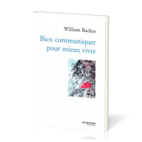 BIEN COMMUNIQUER POUR MIEUX VIVRE - NOUVELLE EDITION