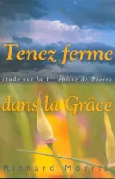 TENEZ FERME DANS LA GRACE - ETUDE SUR LA 1ERE EPITRE DE PIERRE