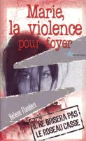 MARIE LA VIOLENCE POUR FOYER