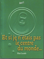 ET SI JE N'ETAIS PAS LE CENTRE DU MONDE ..., SOIF?