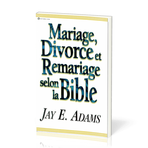 MARIAGE DIVORCE ET REMARIAGE SELON LA BIBLE