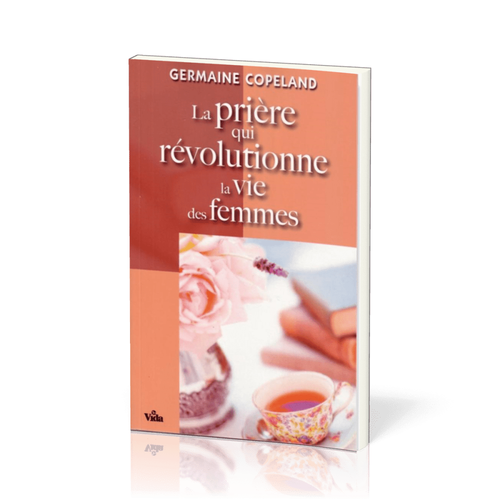 PRIERE QUI REVOLUTIONNE LA VIE DES FEMMES (LA)