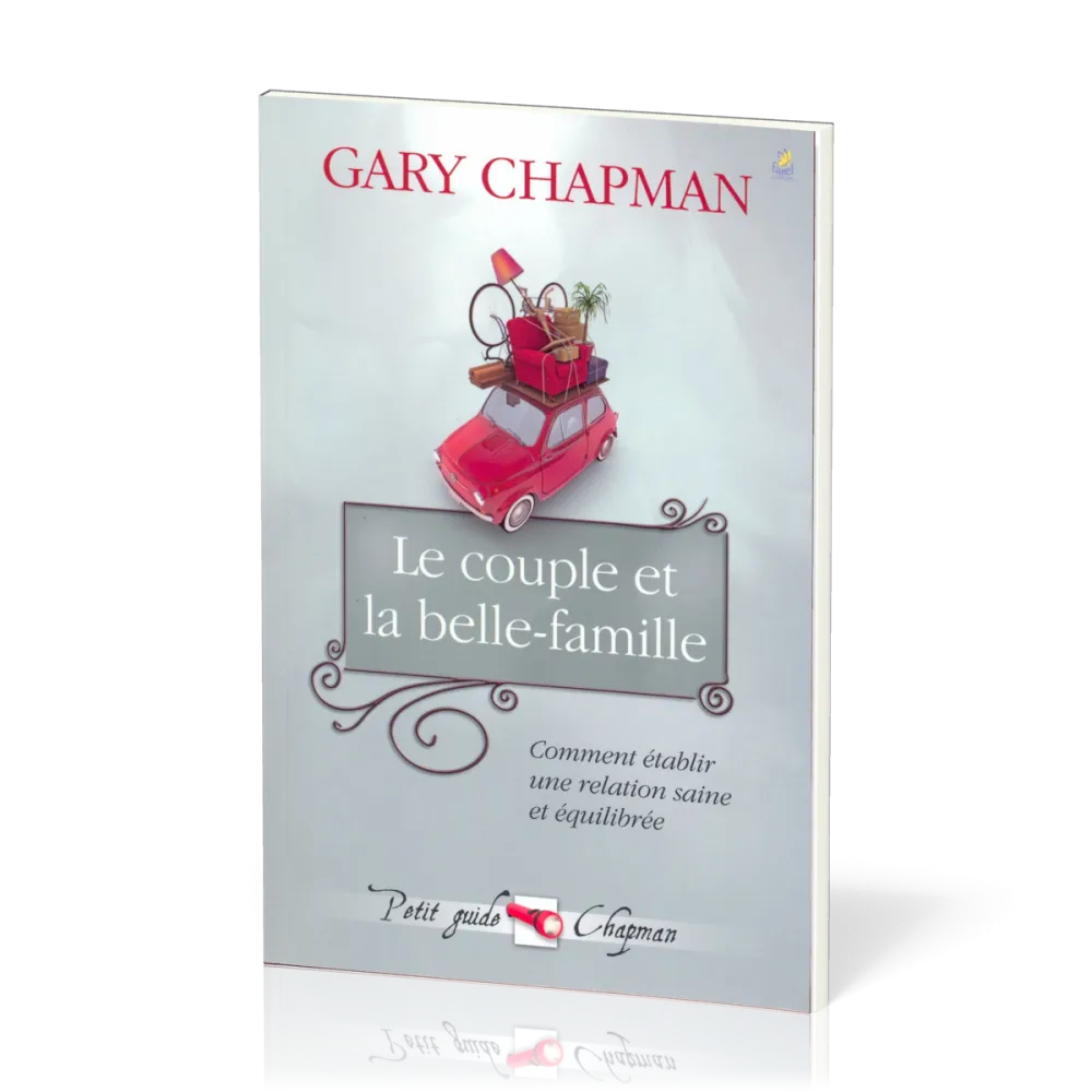 COUPLE ET LA BELLE FAMILLE (LE) - COMMENT ETABLIR UNE RELATION SAINE ET EQUILIBREE