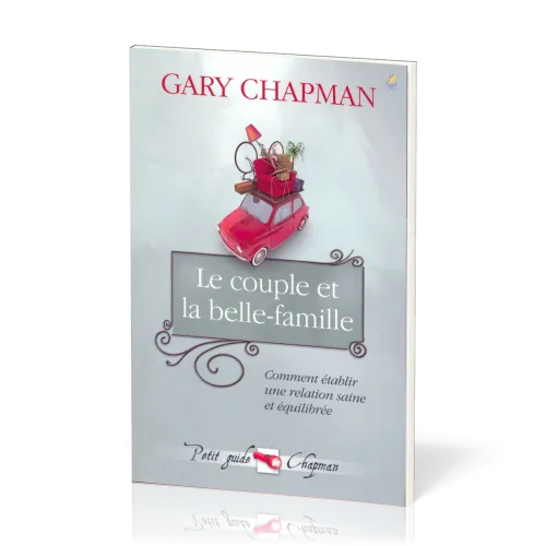 COUPLE ET LA BELLE FAMILLE (LE) - COMMENT ETABLIR UNE RELATION SAINE ET EQUILIBREE