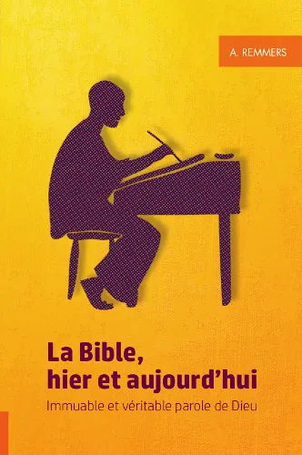 Bible, hier et aujourd'hui (La) - Immuable et véritable parole de Dieu