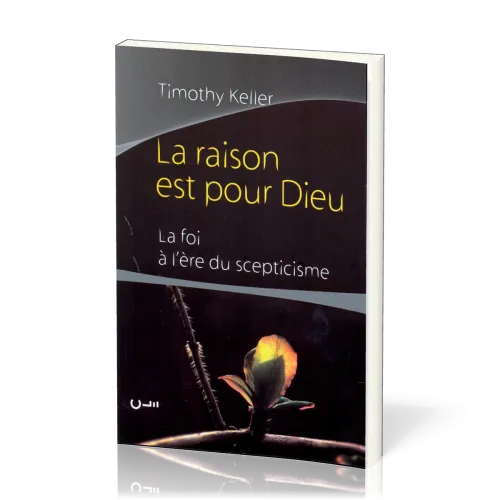 Raison est pour Dieu (La) - La foi à l'ère du scepticisme