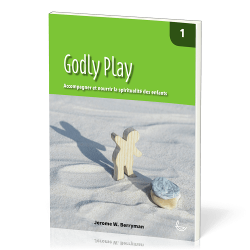 Godly Play  - Accompagner et nourrir la spiritualité des enfants vol. 1