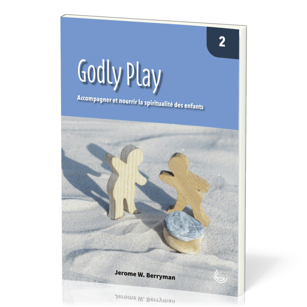 Godly Play  - Accompagner et nourrir la spiritualité des enfants vol. 2