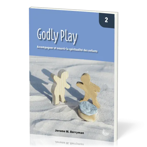 Godly Play  - Accompagner et nourrir la spiritualité des enfants vol. 2