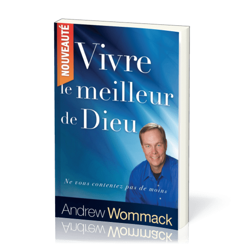 Vivre le meilleur de Dieu - ne vous contentez pas de moins