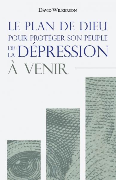 Plan de Dieu pour protéger son peuple de la dépression à venir (Le)