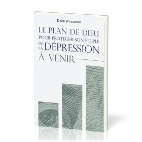 Plan de Dieu pour protéger son peuple de la dépression à venir (Le)