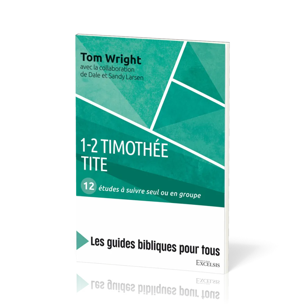 1-2 Timothée, Tite : 12 études à suivre seul ou en groupe