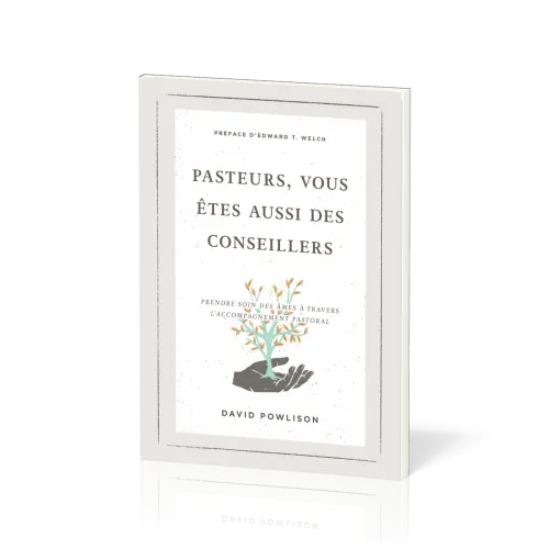 Pasteurs, vous êtes aussi des conseillers - Prendre soin des âmes à travers l'accompagnement pastora