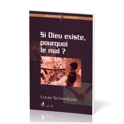 Si Dieu existe pourquoi le mal?