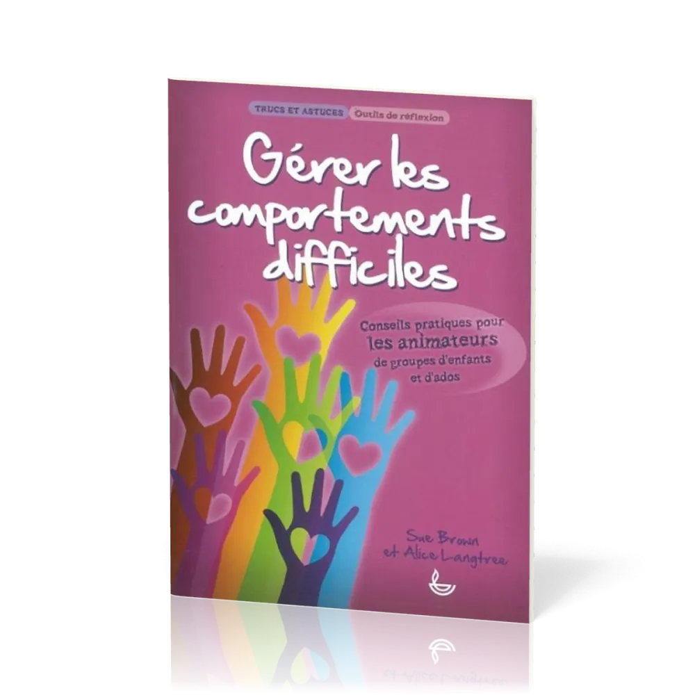 GERER LES COMPORTEMENTS DIFFICILES - POUR LES ANIMATEURS DE GROUPES D'ENFANTS