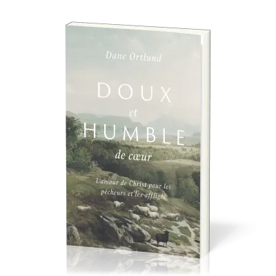 Doux et humble de coeur  - L'amour de Christ pour les pécheurs et les affligés