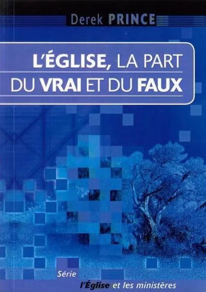 EGLISE, LA PART DU VRAI ET DU FAUX (L')