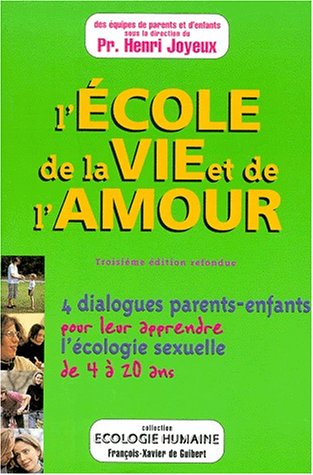 ECOLE DE LA VIE ET DE L'AMOUR (L') 4 DIALOGUES PARENTS-ENFANTS POUR LEUR APPRENDRE L'ECOLOGIE SEXUEL