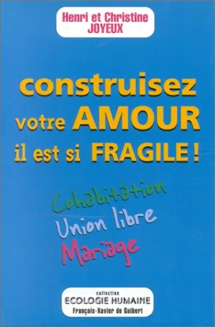 CONSTRUISEZ VOTRE AMOUR IL EST SI FRAGILE !