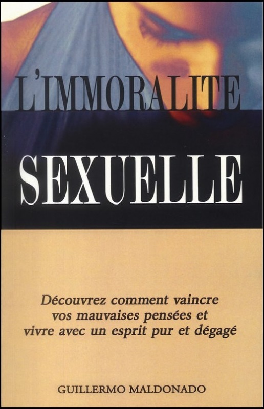 Immoralité sexuelle (L') -Découvrez comment vaincre vos mauvaises pensées et vivre avec un esprit...