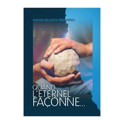 QUAND L'ETERNEL FACONNE