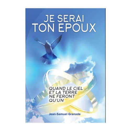 JE SERAI TON EPOUX. QUAND LE CIEL ET LA TERRE NE FERONT QU'UN.