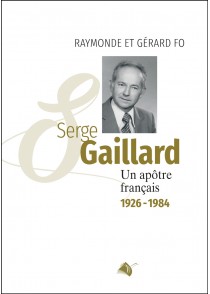 Serge Gaillard - Un apôtre français 1926 - 1984