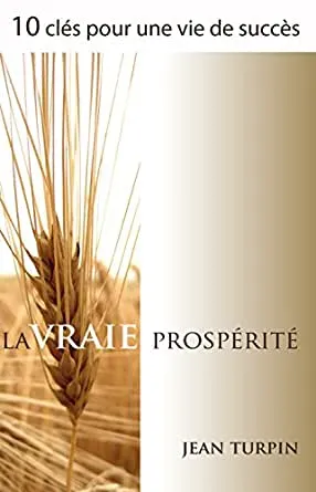 Vraie prospérité (La) - 10 clés pour une vie de succés