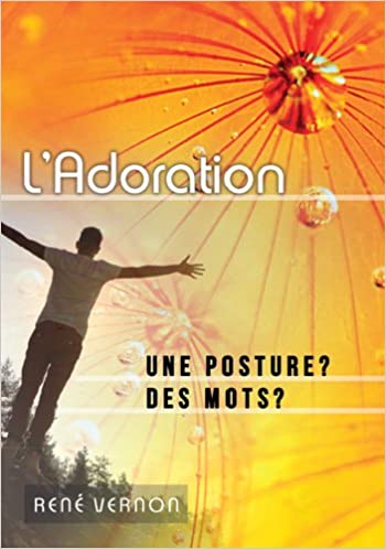 ADORATION (L') . UNE POSTURE ? DES MOTS ?