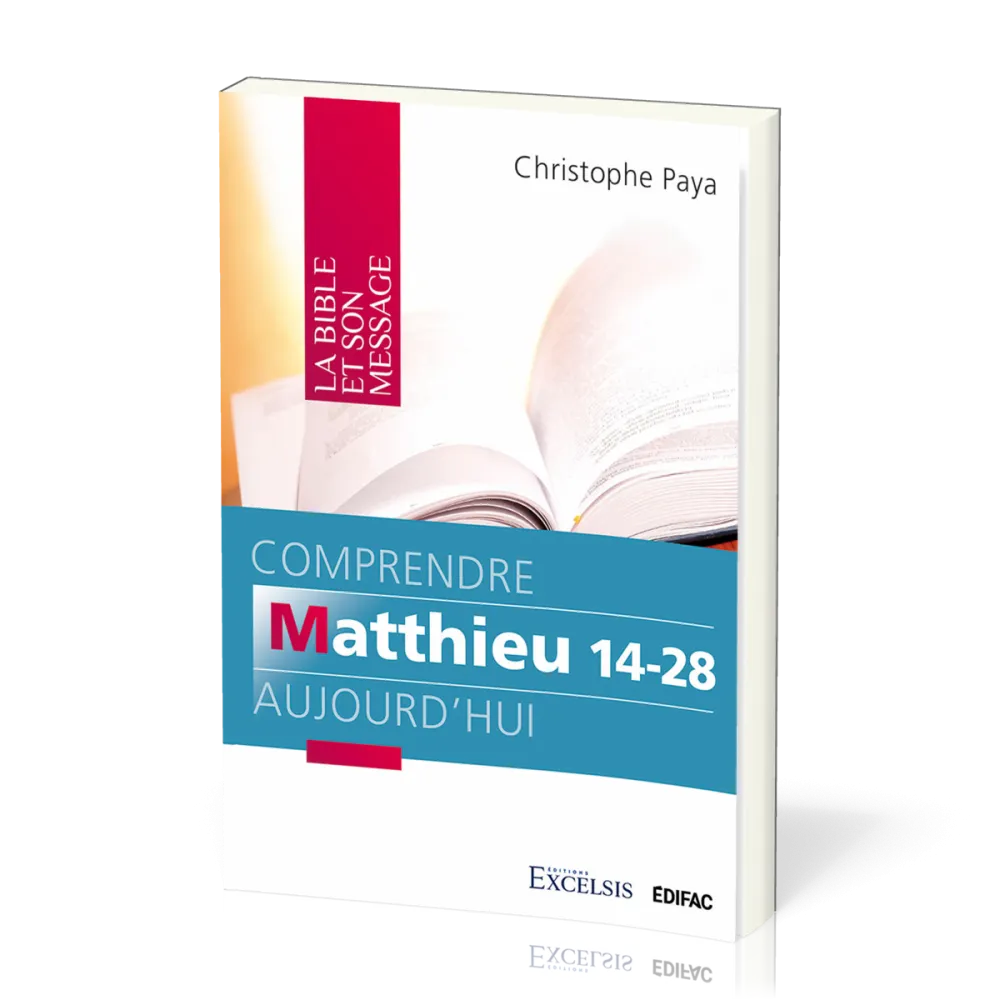 Comprendre Matthieu 14-28 aujourd'hui - (Collection: La Bible et son message)