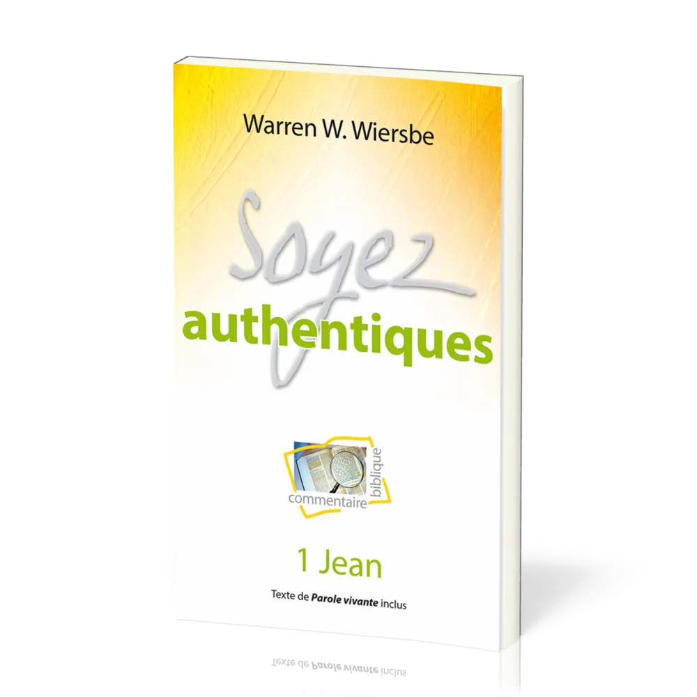 SOYEZ AUTHENTIQUE - 1 JEAN - COMMENTAIRE BIBLIQUE
