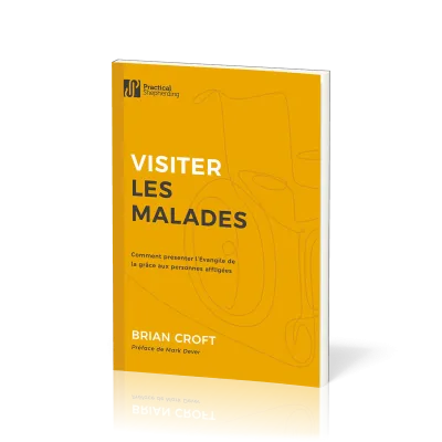 Visiter les malades - Comment présenter l'Evangile de la grâce aux personnes affligées
