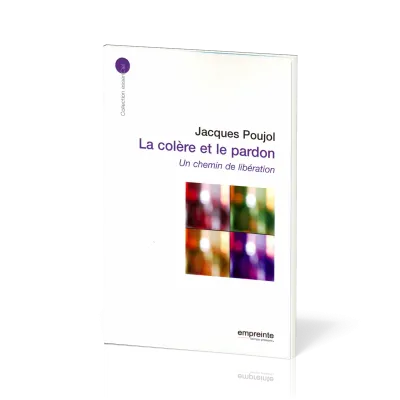 Colère et le pardon (La) - Un chemin de libération