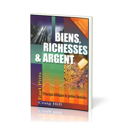 Biens, richesses et argent - Principes bibliques de gestion financière