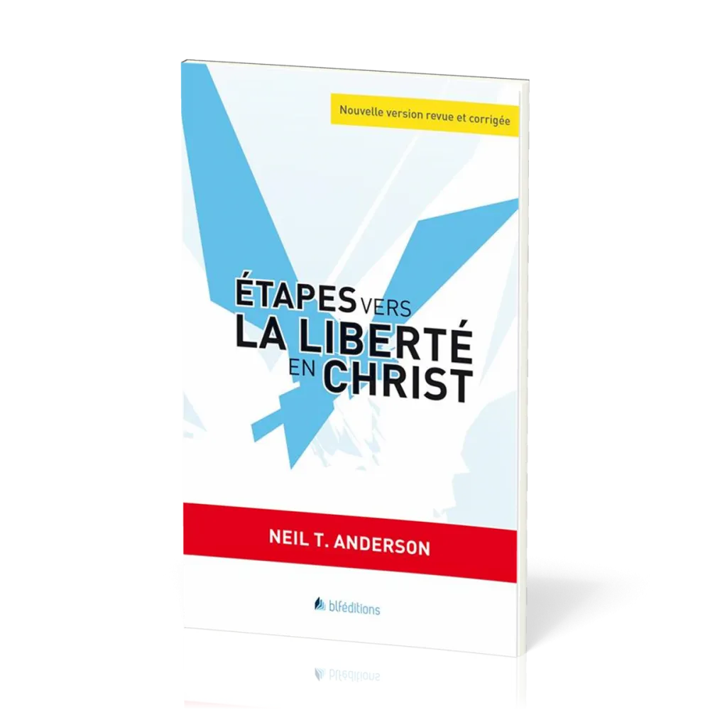 ETAPES VERS LA LIBERTE EN CHRIST - NOUVELLE VERSION REVUE ET CORRIGEE