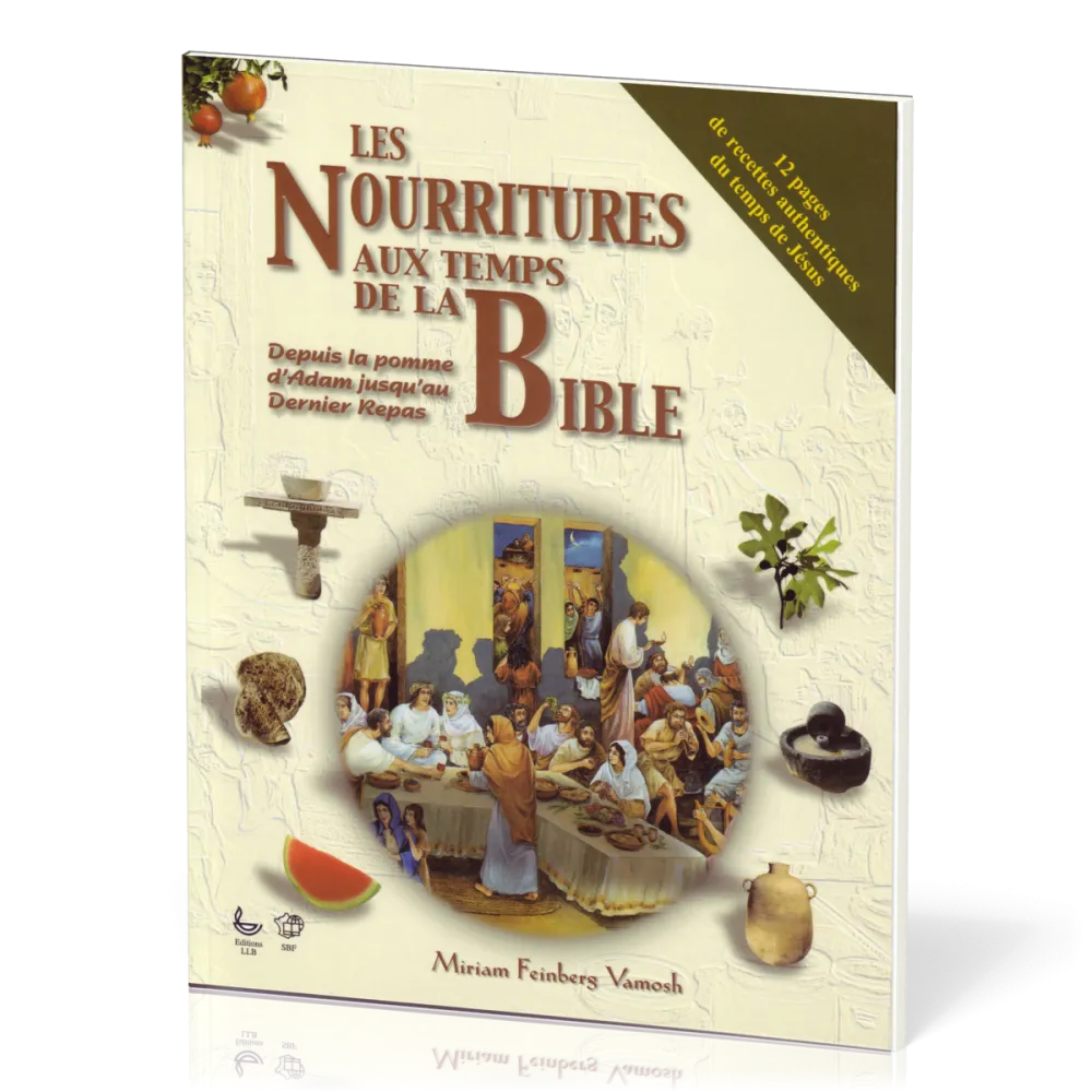 Nourritures de la Bible - De la pomme d'Adam jusqu'au dernier repas