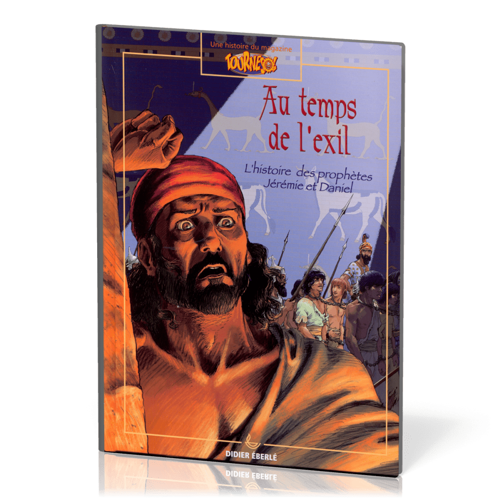 Au temps de l'exil - L'histoire des prophètes Jérémie et Daniel