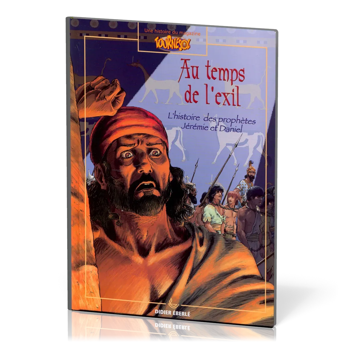 Au temps de l'exil - L'histoire des prophètes Jérémie et Daniel