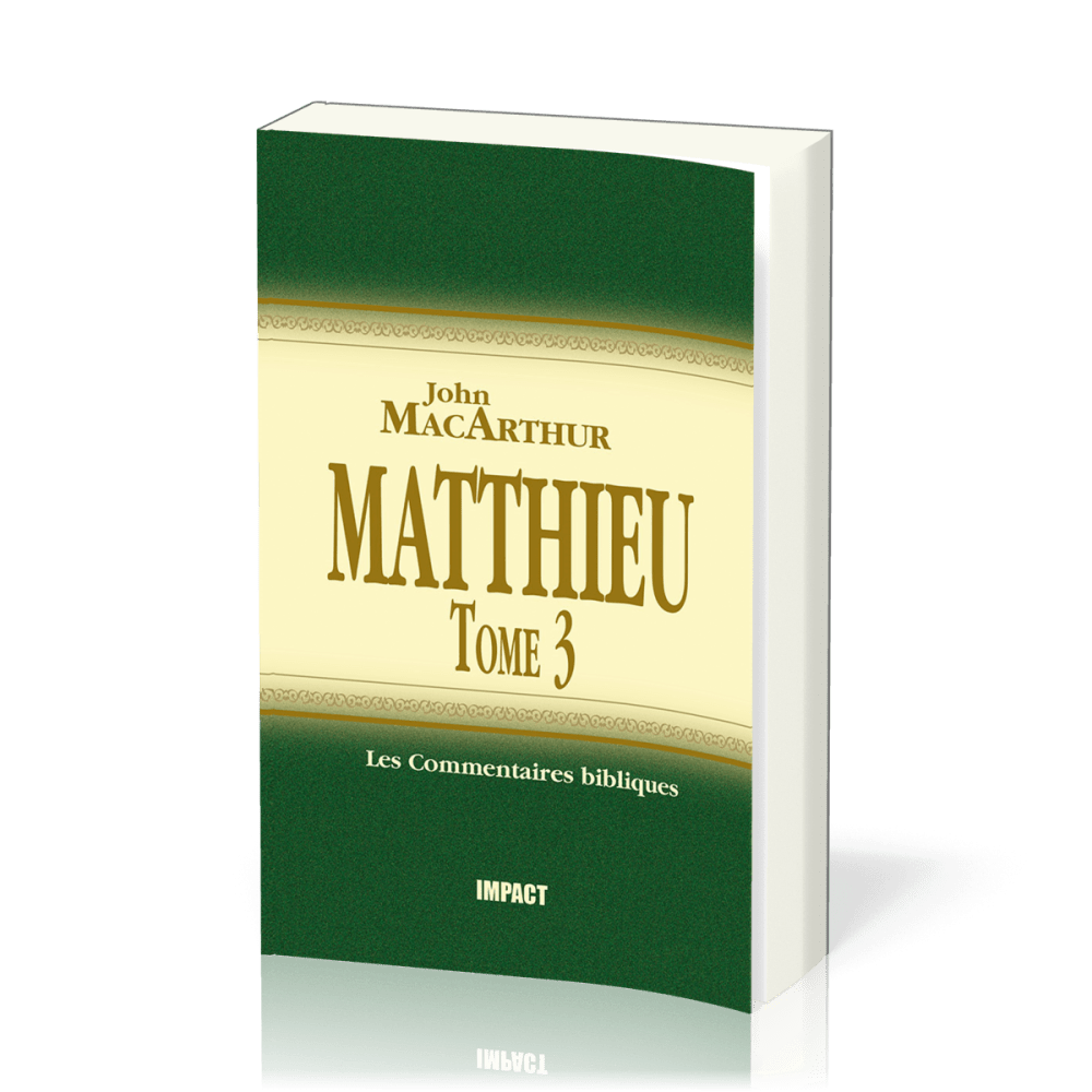 Matthieu 16-23 - Tome 3 - Commentaire MacArthur