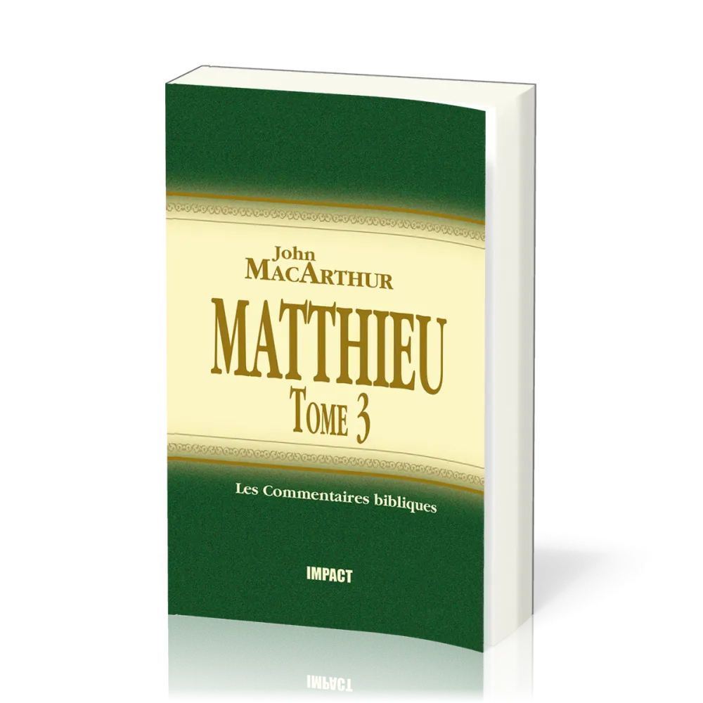 Matthieu 16-23 - Tome 3 - Commentaire MacArthur