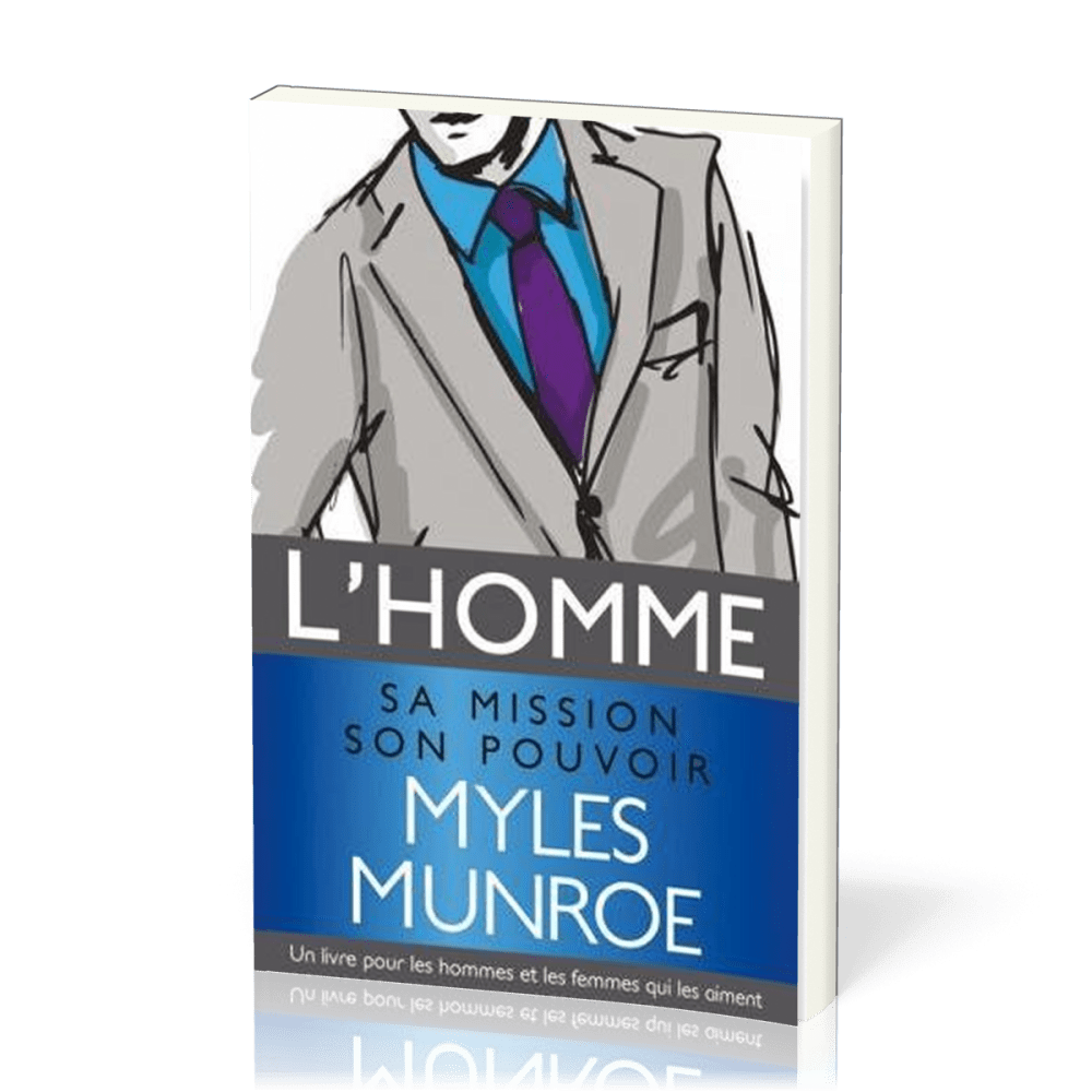 Homme, sa mission, son pouvoir (L') - Un livre pour les hommes et les femmes qui les aiment
