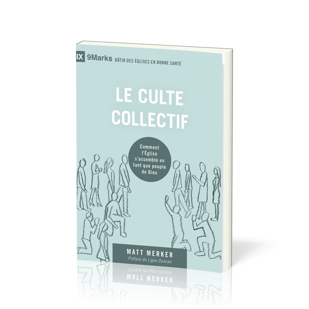 Culte collectif (Le) - Comment l'Eglise s'assemble en tant que peuple de Dieu