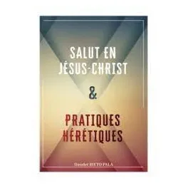 Salut en Jésus-Christ & pratiques hérétiques