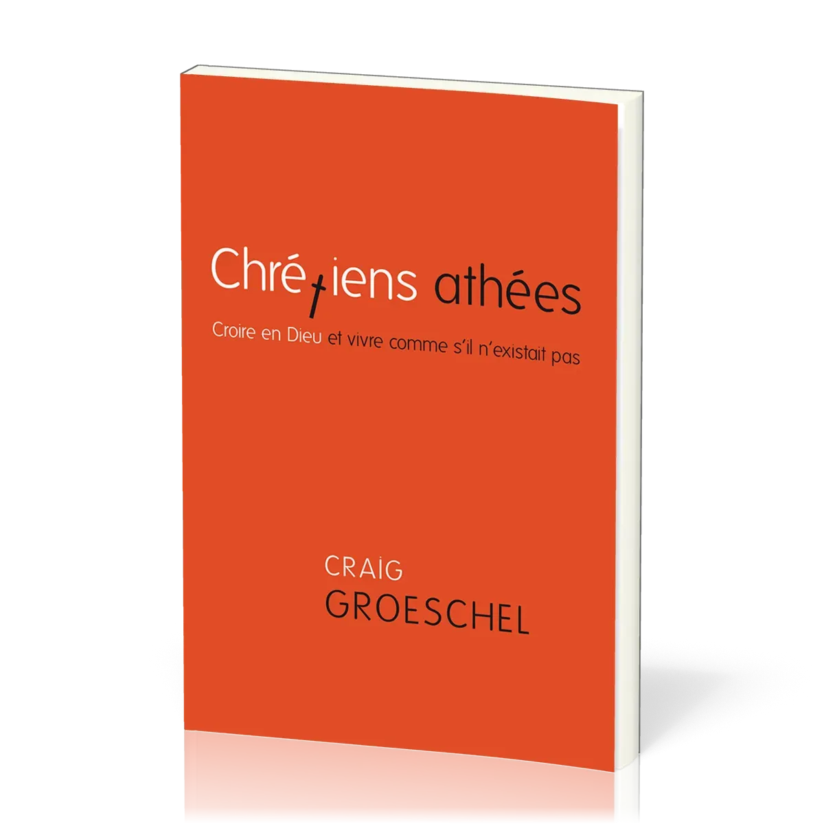 Chrétiens athées - Croire en Dieu et vivre comme s'il n'existait pas