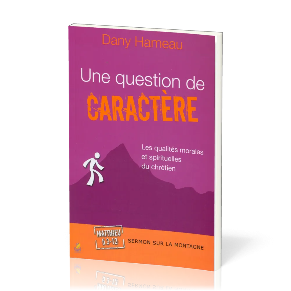 UNE QUESTION DE CARACTERE - LES QUALITES MORALES ET SPIRITUELLES DU CHRETIEN - SERMON SUR LA MONTAGN