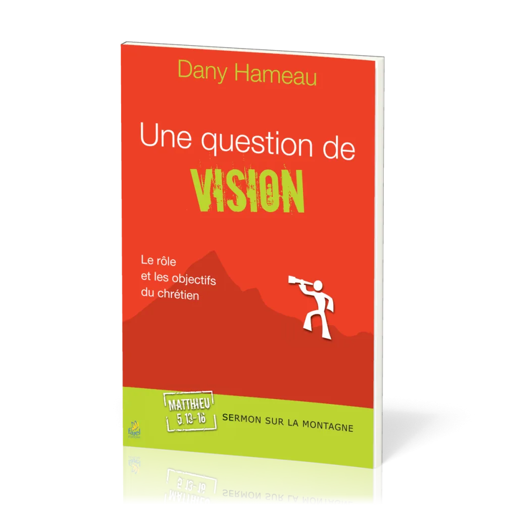 UNE QUESTION DE VISION - LE ROLE ET LES OBJECTIFS DU CHRETIEN